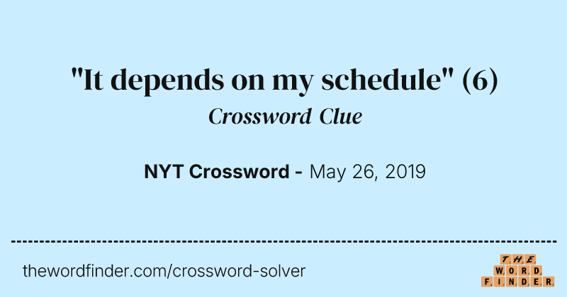 "It depends on my schedule" crossword clue image