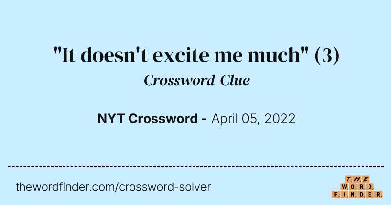 "It doesn't excite me much" crossword clue image