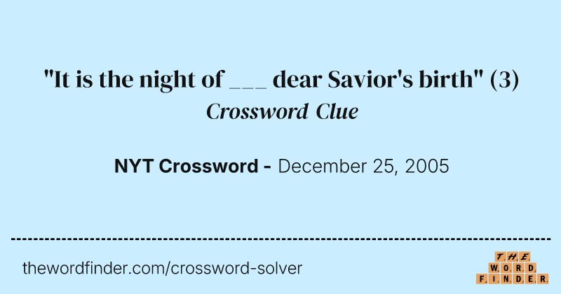"It is the night of ___ dear Savior's birth" crossword clue image