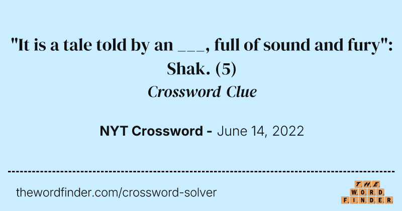 "It is a tale told by an ___, full of sound and fury": Shak. crossword clue image