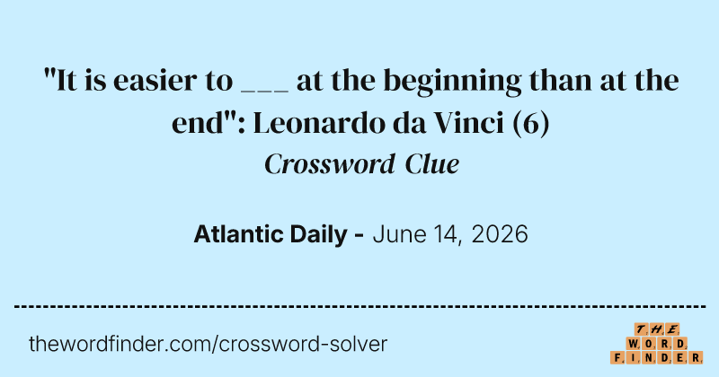 "It is easier to ___ at the beginning than at the end": Leonardo da Vinci crossword clue image