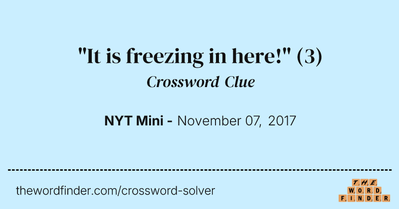 "It is freezing in here!" crossword clue image