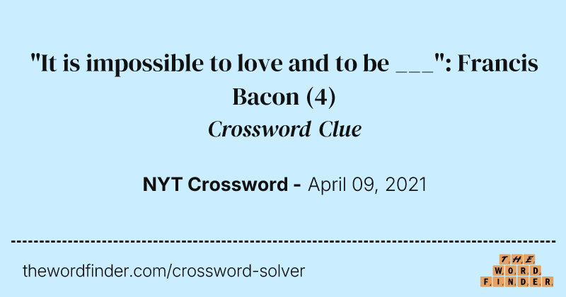 "It is impossible to love and to be ___": Francis Bacon crossword clue image