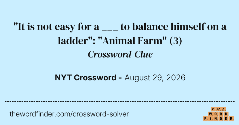 "It is not easy for a ___ to balance himself on a ladder": "Animal Farm" crossword clue image