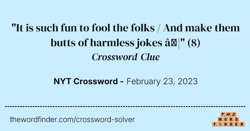 "It is such fun to fool the folks / And make them butts of harmless jokes …" crossword clue image