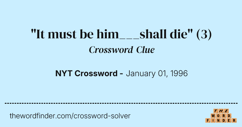 "It must be him___shall die" crossword clue image