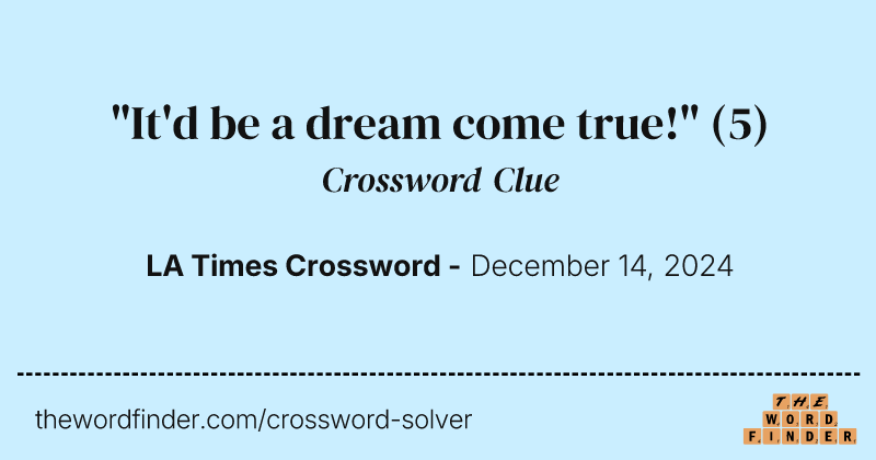 "It'd be a dream come true!" crossword clue image