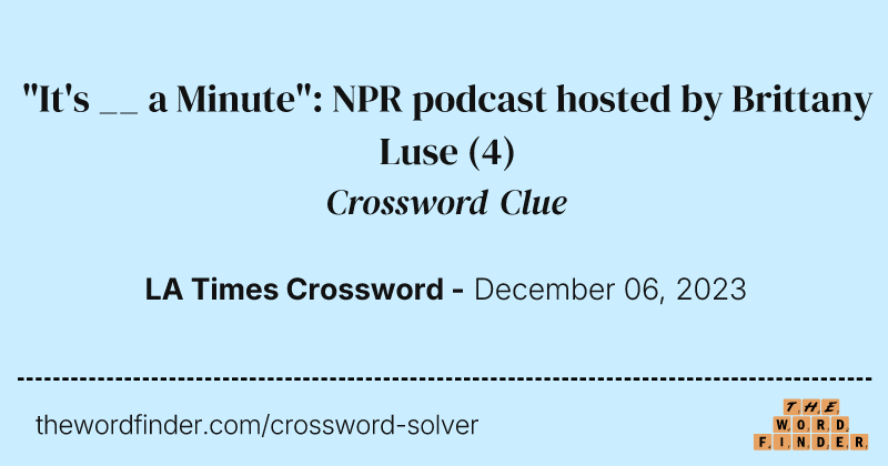 "It's __ a Minute": NPR podcast hosted by Brittany Luse crossword clue image