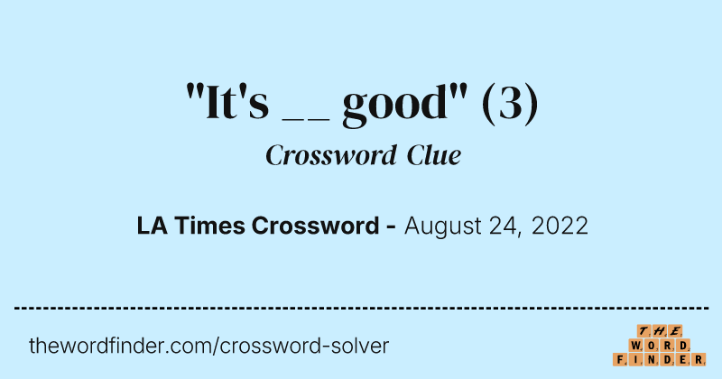 "It's __ good" crossword clue image