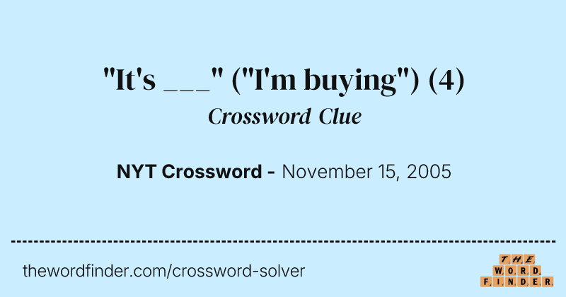 "It's ___" ("I'm buying") crossword clue image