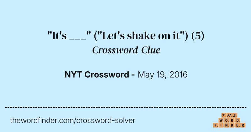 "It's ___" ("Let's shake on it") crossword clue image