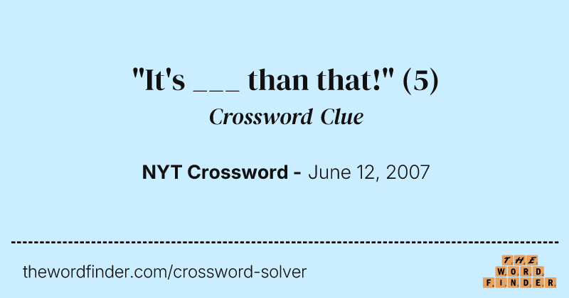 "It's ___ than that!" crossword clue image