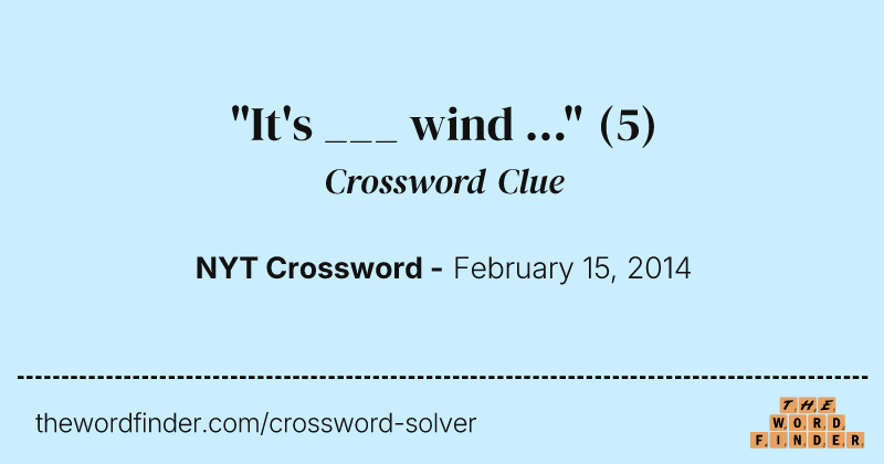 "It's ___ wind ..." crossword clue image