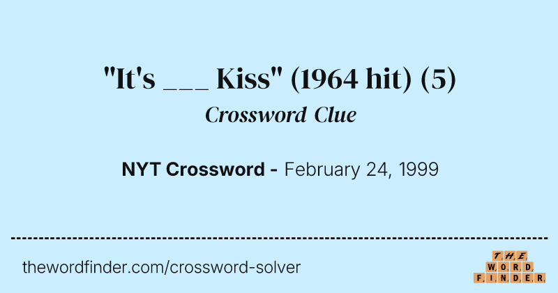 "It's ___ Kiss" (1964 hit) crossword clue image
