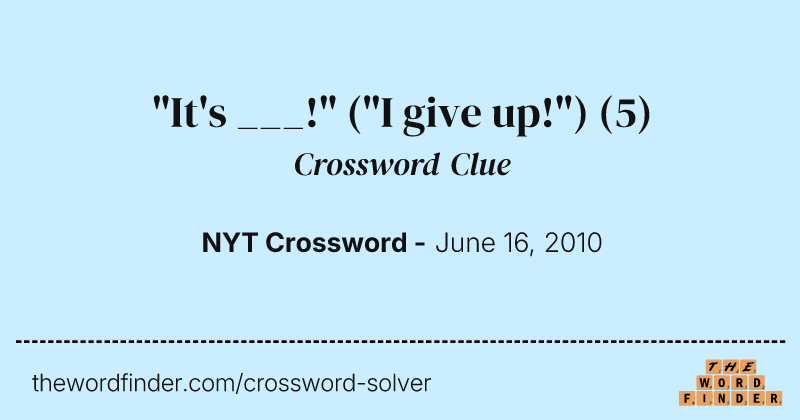 "It's ___!" ("I give up!") crossword clue image