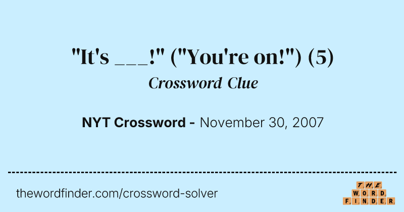 "It's ___!" ("You're on!") crossword clue image