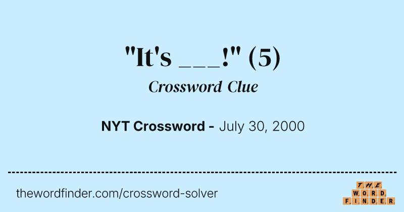 "It's ___!" crossword clue image