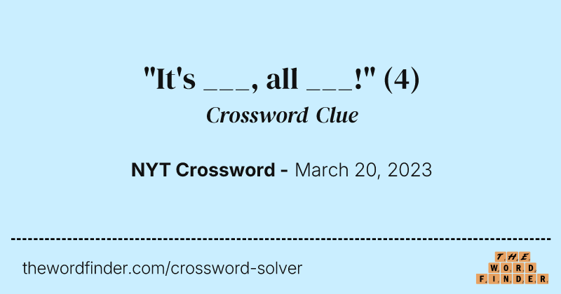 "It's ___, all ___!" crossword clue image