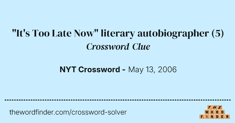 "It's Too Late Now" literary autobiographer crossword clue image