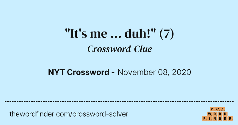 "It's me ... duh!" crossword clue image