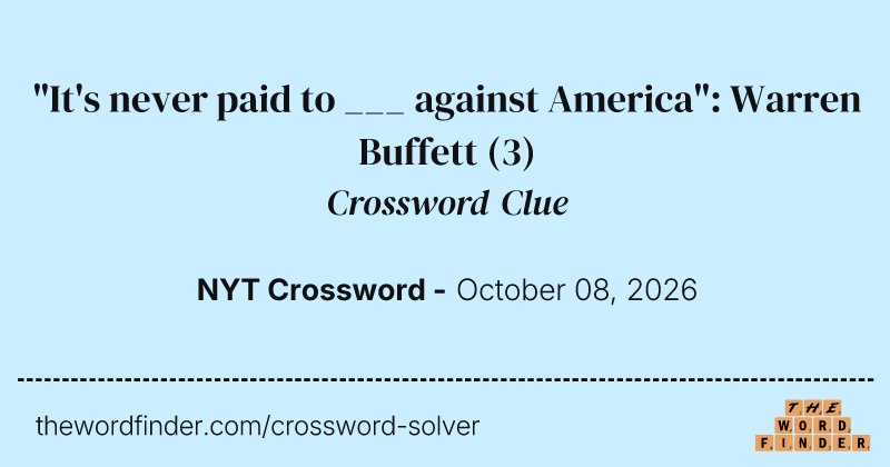 "It's never paid to ___ against America": Warren Buffett crossword clue image