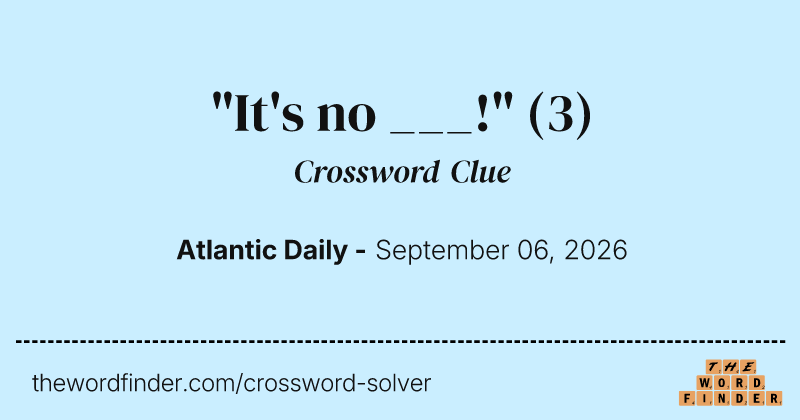 "It's no ___!" crossword clue image