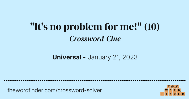 "It's no problem for me!" crossword clue image