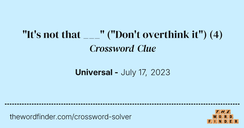 "It's not that ___" ("Don't overthink it") crossword clue image