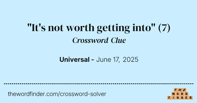 "It's not worth getting into" crossword clue image