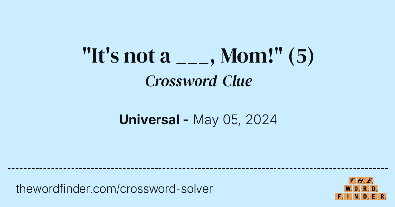 "It's not a ___, Mom!" crossword clue image