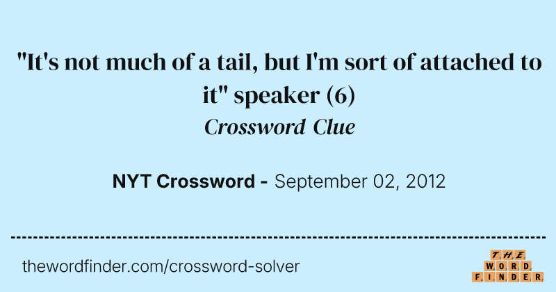 "It's not much of a tail, but I'm sort of attached to it" speaker crossword clue image