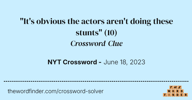"It's obvious the actors aren't doing these stunts" crossword clue image