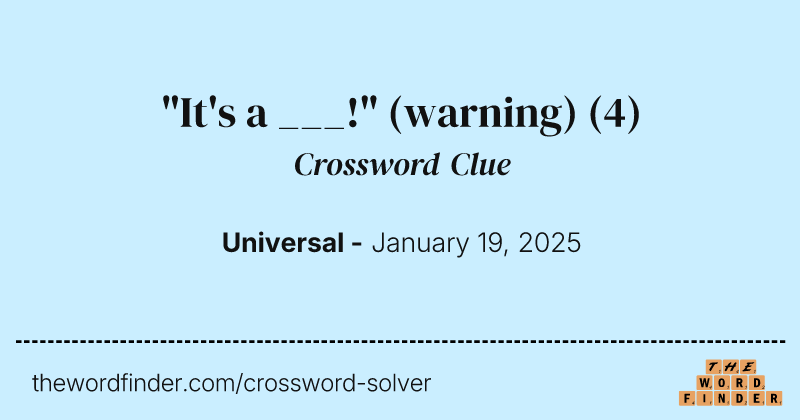 "It's a ___!" (warning) crossword clue image