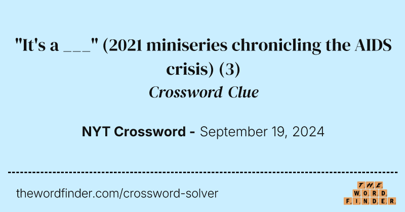 "It's a ___" (2021 miniseries chronicling the AIDS crisis) crossword clue image