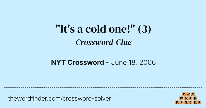 "It's a cold one!" crossword clue image
