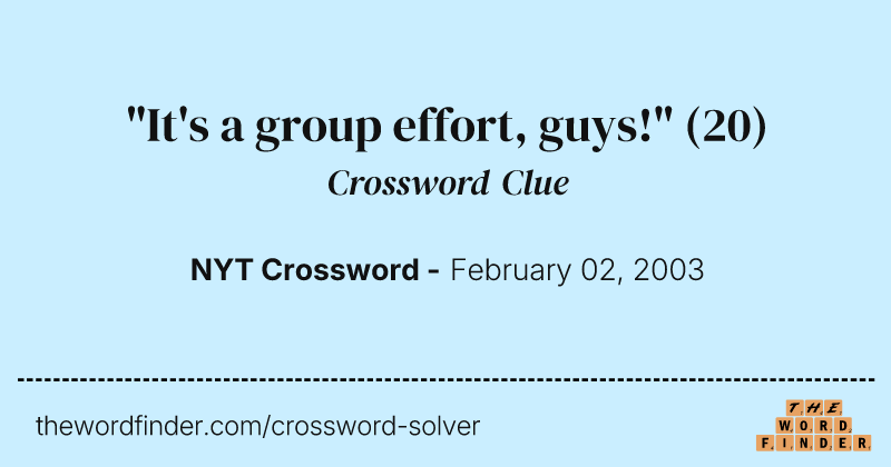 "It's a group effort, guys!" crossword clue image