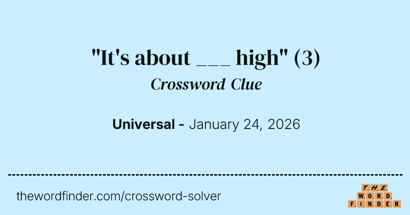 "It's about ___ high" crossword clue image