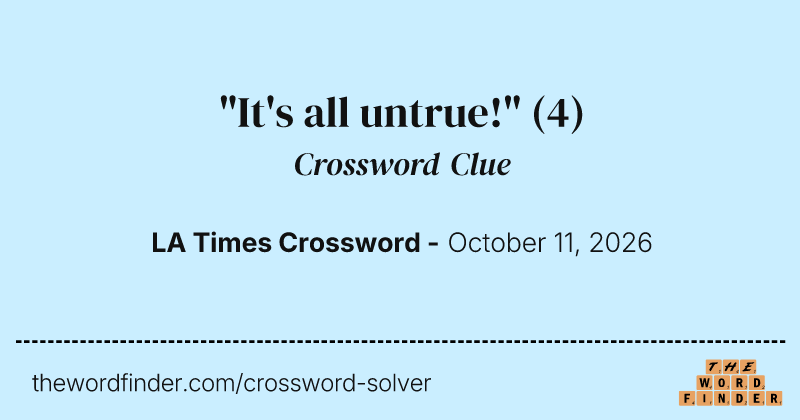 "It's all untrue!" crossword clue image
