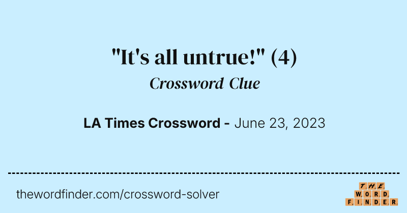 "It's all untrue!" crossword clue image