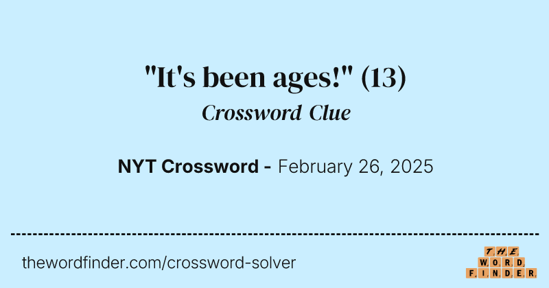 "It's been ages!" crossword clue image