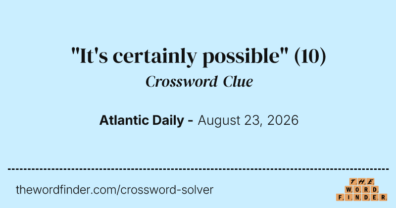 "It's certainly possible" crossword clue image