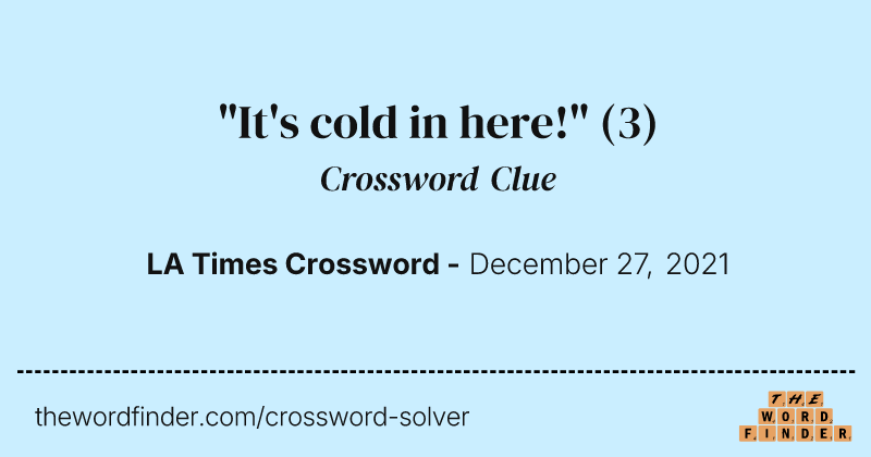 "It's cold in here!" crossword clue image