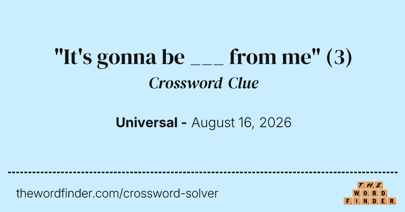 "It's gonna be ___ from me" crossword clue image