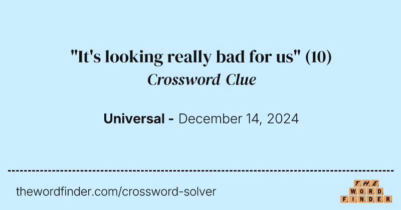 "It's looking really bad for us" crossword clue image