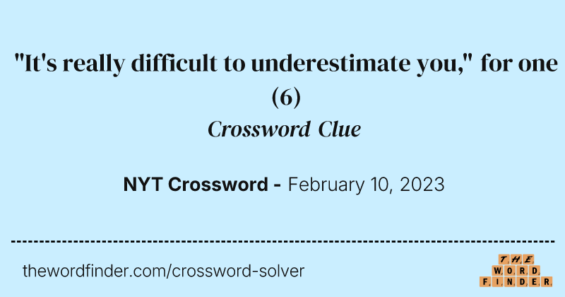 "It's really difficult to underestimate you," for one crossword clue image