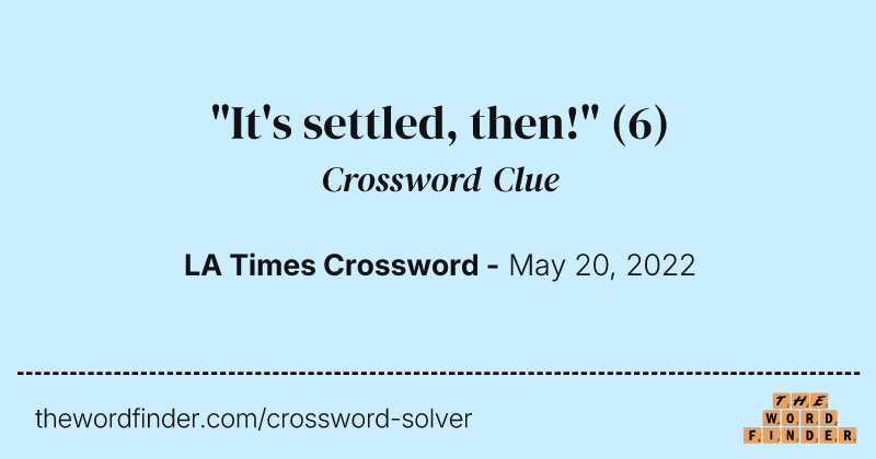 "It's settled, then!" crossword clue image