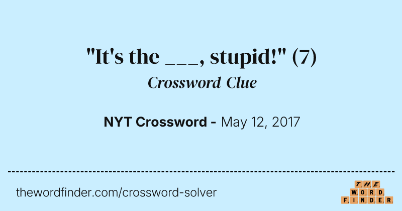 "It's the ___, stupid!" crossword clue image