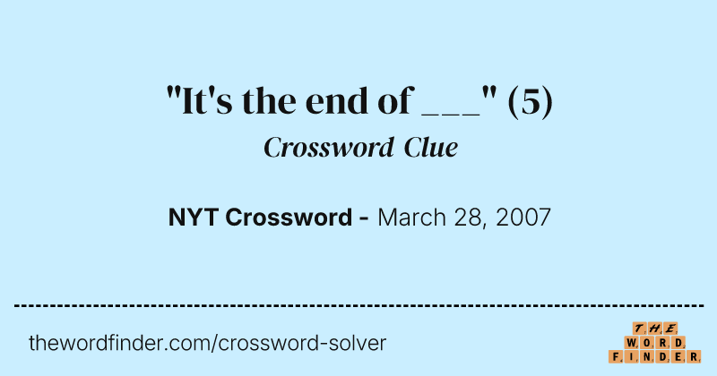 "It's the end of ___" crossword clue image