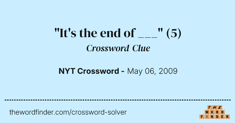 "It's the end of ___" crossword clue image