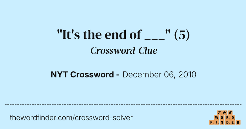 "It's the end of ___" crossword clue image